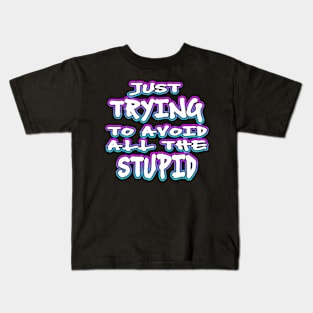 Just Trying To Avoid All The Stupid Kids T-Shirt